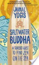 Saltwater Buddha: Poszukiwanie zen na morzu przez surfera - Saltwater Buddha: A Surfer's Quest to Find Zen on the Sea