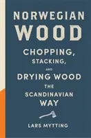 Norwegian Wood - Kieszonkowy przewodnik po rąbaniu, układaniu i suszeniu drewna na skandynawski sposób - Norwegian Wood - The pocket guide to chopping, stacking and drying wood the Scandinavian way