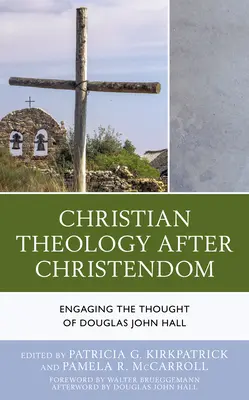 Teologia chrześcijańska po chrześcijaństwie: Angażując myśl Douglasa Johna Halla - Christian Theology After Christendom: Engaging the Thought of Douglas John Hall