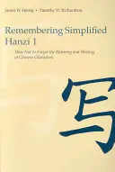 Zapamiętywanie uproszczonego Hanzi 1: Jak nie zapomnieć znaczenia i zapisu chińskich znaków - Remembering Simplified Hanzi 1: How Not to Forget the Meaning and Writing of Chinese Characters