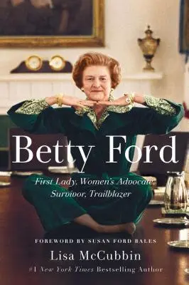 Betty Ford: Pierwsza dama, obrończyni kobiet, ocalała, pionierka - Betty Ford: First Lady, Women's Advocate, Survivor, Trailblazer