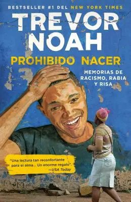 Prohibido Nacer: Memorias de Racismo, Rabia Y Risa. / Born a Crime: Opowieści z południowoafrykańskiego dzieciństwa: Memorias de Racismo, Rabia Y Risa. - Prohibido Nacer: Memorias de Racismo, Rabia Y Risa. / Born a Crime: Stories from a South African Childhood: Memorias de Racismo, Rabia Y Risa.