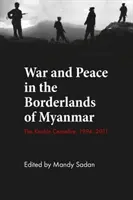 Wojna i pokój na pograniczu Birmy: Zawieszenie broni w prowincji Kachin, 1994-2011 - War and Peace in the Borderlands of Myanmar: The Kachin Ceasefire, 1994-2011