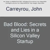 Zła krew: Sekrety i kłamstwa w startupie z Doliny Krzemowej - Bad Blood: Secrets and Lies in a Silicon Valley Startup