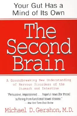 The Second Brain: Naukowe podstawy instynktu jelitowego i przełomowe nowe zrozumienie zaburzeń nerwowych żołądka i jelit - The Second Brain: The Scientific Basis of Gut Instinct & a Groundbreaking New Understanding of Nervous Disorders of the Stomach & Intest