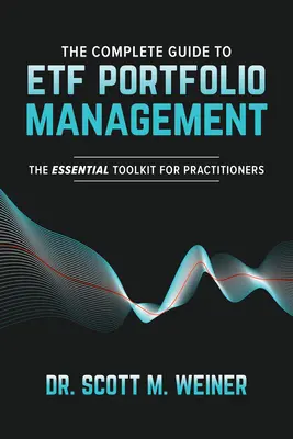 Kompletny przewodnik po zarządzaniu portfelem etf: Niezbędny zestaw narzędzi dla praktyków - The Complete Guide to Etf Portfolio Management: The Essential Toolkit for Practitioners