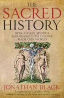 Święta historia - jak anioły, mistycy i wyższa inteligencja stworzyły nasz świat - Sacred History - How Angels, Mystics and Higher Intelligence Made Our World