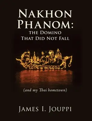 Nakhon Phanom: Domino, które nie upadło: (i moje tajskie miasto rodzinne) - Nakhon Phanom: the Domino That Did Not Fall: (and my Thai hometown)