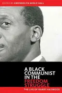 Czarny komunista w walce o wolność: Życie Harry'ego Haywooda - Black Communist in the Freedom Struggle: The Life of Harry Haywood