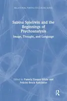Sabina Spielrein i początki psychoanalizy: Obraz, myśl i język - Sabina Spielrein and the Beginnings of Psychoanalysis: Image, Thought, and Language