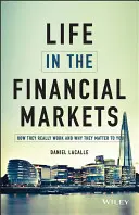 Życie na rynkach finansowych: Jak naprawdę działają i dlaczego mają dla ciebie znaczenie? - Life in the Financial Markets: How They Really Work and Why They Matter to You