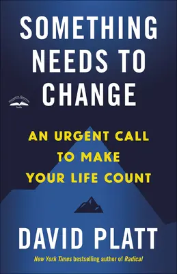 Coś trzeba zmienić: Pilne wezwanie, aby twoje życie się liczyło - Something Needs to Change: An Urgent Call to Make Your Life Count