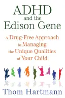 ADHD i gen Edisona: wolne od leków podejście do zarządzania unikalnymi cechami dziecka - ADHD and the Edison Gene: A Drug-Free Approach to Managing the Unique Qualities of Your Child