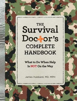 Kompletny podręcznik lekarza survivalowego: Co robić, gdy pomoc nie nadchodzi? - The Survival Doctor's Complete Handbook: What to Do When Help Is Not on the Way