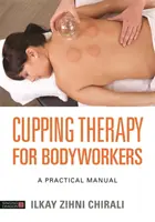 Terapia bańkami chińskimi dla osób pracujących z ciałem: Praktyczny podręcznik - Cupping Therapy for Bodyworkers: A Practical Manual