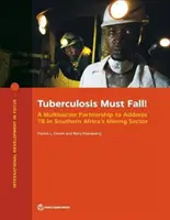 Gruźlica musi upaść! Wielosektorowe partnerstwo na rzecz walki z gruźlicą w południowoafrykańskim sektorze górniczym - Tuberculosis Must Fall!: A Multisector Partnership to Address Tb in Southern Africa's Mining Sector