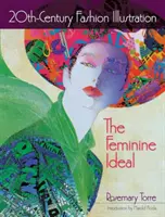 Ilustracja mody XX wieku: Kobiecy ideał - 20th-Century Fashion Illustration: The Feminine Ideal