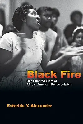 Czarny ogień: Sto lat afroamerykańskiego pentekostalizmu - Black Fire: One Hundred Years of African American Pentecostalism