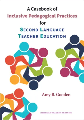 A Casebook of Inclusive Pedagogical Practices for Second Language Teacher Education (Podręcznik inkluzyjnych praktyk pedagogicznych w kształceniu nauczycieli drugiego języka) - A Casebook of Inclusive Pedagogical Practices for Second Language Teacher Education