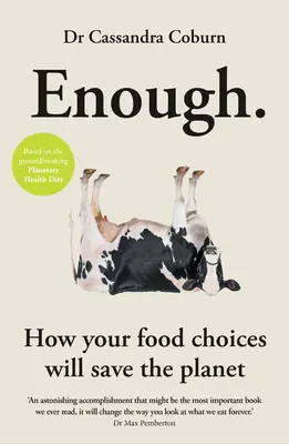 Enough: Jak twoje wybory żywieniowe uratują planetę - Enough: How Your Food Choices Will Save the Planet