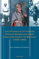 Dynamika przymusowej migracji kobiet z Czechosłowacji do Wielkiej Brytanii w latach 1938-1950 - The Dynamics of Forced Female Migration from Czechoslovakia to Britain, 1938-1950