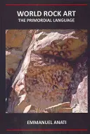 Sztuka naskalna na świecie: The Primordial Language: Wydanie trzecie poprawione i zaktualizowane - World Rock Art: The Primordial Language: Third Revised and Updated Edition