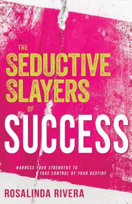 Uwodzicielscy pogromcy sukcesu: Wykorzystaj swoje mocne strony, aby przejąć kontrolę nad swoim przeznaczeniem - The Seductive Slayers of Success: Harness Your Strengths to Take Control of Your Destiny