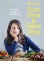 Elly Pear's Fast Days and Feast Days: Jedz dobrze. Czuj się świetnie. Cały tydzień. - Elly Pear's Fast Days and Feast Days: Eat Well. Feel Great. All Week Long.