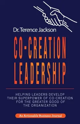 Przywództwo oparte na współtworzeniu: Pomaganie liderom w rozwijaniu ich supermocy współtworzenia dla większego dobra organizacji - Co-Creation Leadership: Helping Leaders Develop Their Superpower of Co-Creation for the Greater Good of the Organization