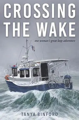 Crossing the Wake: Wielka pętla przygód jednej kobiety - Crossing the Wake: One Woman's Great Loop Adventure