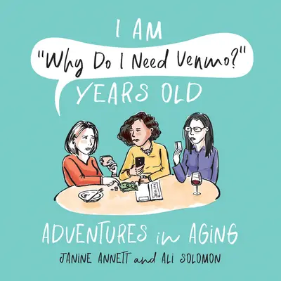 Jestem Dlaczego potrzebuję Venmo? Years Old: Przygody starzenia się - I Am Why Do I Need Venmo? Years Old: Adventures in Aging