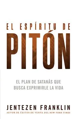 El Espritu de Pitn: El Plan de Satans Que Busca Exprimirle La Vida