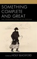 Coś kompletnego i wielkiego: Stuletnie studium My ntonia - Something Complete and Great: The Centennial Study of My ntonia
