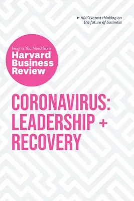 Koronawirus: Przywództwo i powrót do zdrowia: Niezbędne spostrzeżenia z Harvard Business Review - Coronavirus: Leadership and Recovery: The Insights You Need from Harvard Business Review