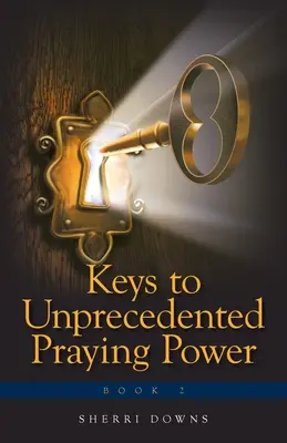Klucze do bezprecedensowej mocy modlitwy - Keys to Unprecedented Praying Power