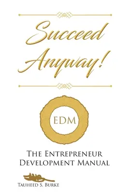 Succeed Anyway!: Podręcznik rozwoju przedsiębiorcy - Succeed Anyway!: The Entrepreneur Development Manual