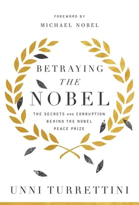 Zdradzając Nobla: Tajemnice i korupcja stojące za Pokojową Nagrodą Nobla - Betraying the Nobel: The Secrets and Corruption Behind the Nobel Peace Prize