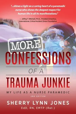 Więcej Wyznania traumatycznego ćpuna: Moje życie jako pielęgniarki i ratownika medycznego, wyd. 2. - More Confessions of a Trauma Junkie: My Life as a Nurse Paramedic, 2nd Ed.