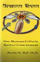 Mushroom Wisdom: Kultywowanie duchowej świadomości - Mushroom Wisdom: Cultivating Spiritual Consciousness