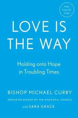 Miłość jest drogą: Trzymając się nadziei w trudnych czasach - Love Is the Way: Holding on to Hope in Troubling Times