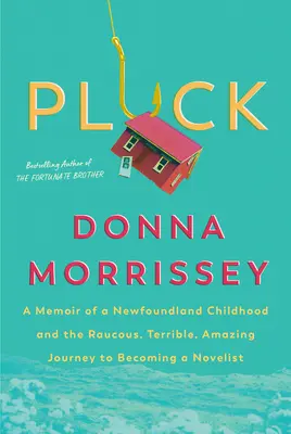 Pluck: A Memoir of a Newfoundland Childhood and the Raucous, Terrible, Amazing Journey to Becoming a Novelist (Wspomnienie z dzieciństwa w Nowej Fundlandii i hałaśliwej, strasznej i niesamowitej podróży do zostania powieściopisarzem) - Pluck: A Memoir of a Newfoundland Childhood and the Raucous, Terrible, Amazing Journey to Becoming a Novelist