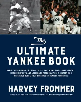 The Ultimate Yankee Book: Od początku do dziś: Ciekawostki, fakty i statystyki, historia mówiona, znaczące momenty i legendarne osobowości - historia - The Ultimate Yankee Book: From the Beginning to Today: Trivia, Facts and Stats, Oral History, Marker Moments and Legendary Personalities--A Hist