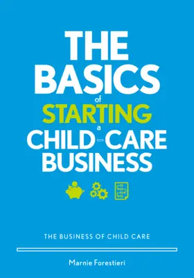 Podstawy zakładania firmy zajmującej się opieką nad dziećmi: Biznes opieki nad dziećmi - The Basics of Starting a Child-Care Business: The Business of Child Care