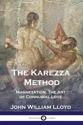 Metoda Karezzy: Magnetyzacja, Sztuka miłości małżeńskiej - The Karezza Method: Magnetation, The Art of Connubial Love