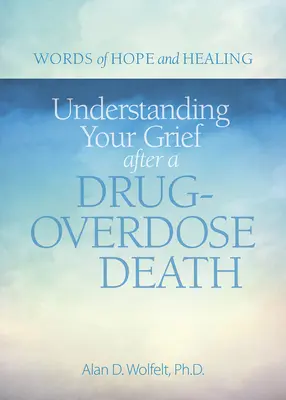 Zrozumienie żalu po śmierci spowodowanej przedawkowaniem narkotyków - Understanding Your Grief After a Drug-Overdose Death