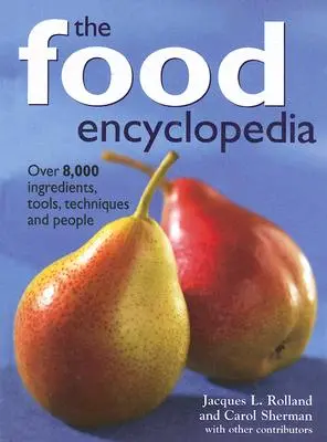 Encyklopedia żywności: Ponad 8000 składników, narzędzi, technik i ludzi - The Food Encyclopedia: Over 8,000 Ingredients, Tools, Techniques and People