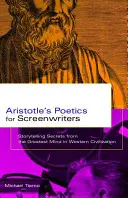 Poetyka Arystotelesa dla scenarzystów: Sekrety opowiadania historii od największego umysłu zachodniej cywilizacji - Aristotle's Poetics for Screenwriters: Storytelling Secrets from the Greatest Mind in Western Civilization