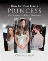 Jak ubierać się jak księżna - sekrety garderoby Kate - How to Dress Like a Princess - The Secrets of Kate's Wardrobe