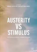 Oszczędności kontra bodźce: Polityczna przyszłość ożywienia gospodarczego - Austerity Vs Stimulus: The Political Future of Economic Recovery