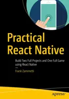 Praktyczny React Native: Tworzenie dwóch pełnych projektów i jednej pełnej gry przy użyciu React Native - Practical React Native: Build Two Full Projects and One Full Game Using React Native